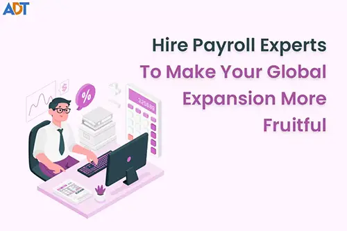 Hire Payroll Experts To Make Your Global Expansion More Fruitful